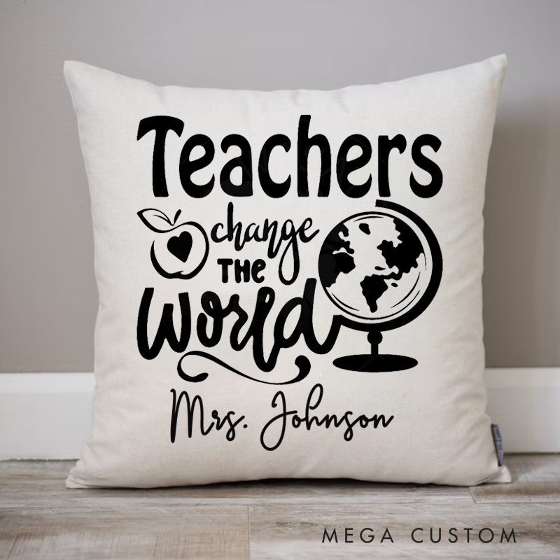 Personalized Teachers Pillow Teachers Change the World Throw Pillow Appreciation Gift for Teachers