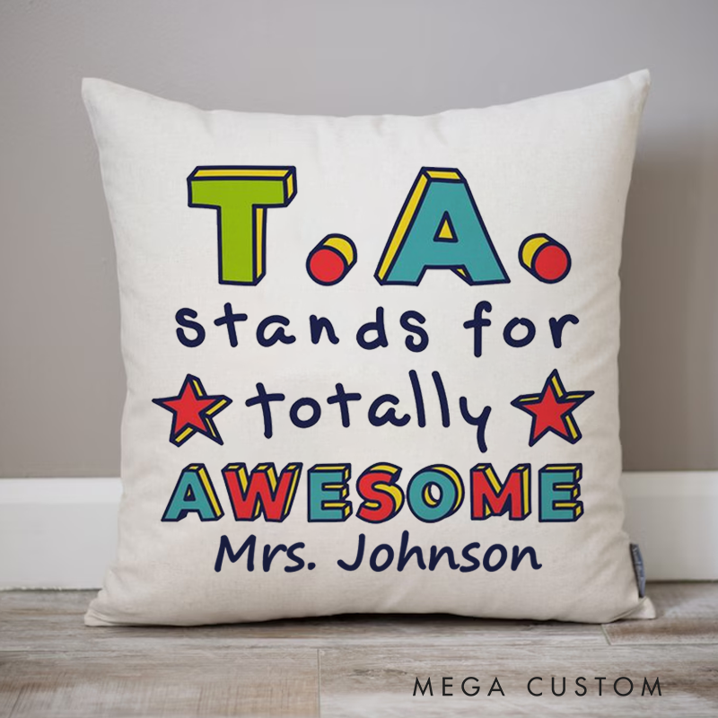 Personalized Teachers Pillow TA Stands for Totally Awesome Throw Pillow Appreciation Gift for Teachers