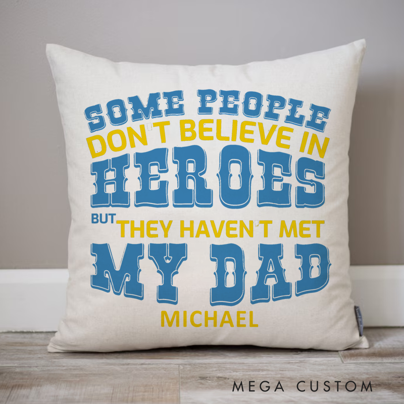 Personalized Policeman Pillow Some People Don't Believe in Heroes but They Haven't Met My Dad Throw Pillow Gift for Policeman