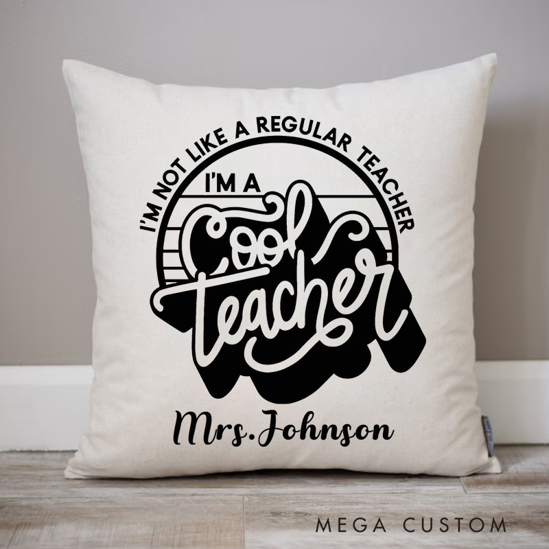 Personalized Teachers Pillow I'm Not Like a Regular Teacher I'm a Cool Teacher Throw Pillow Appreciation Gift for Teachers