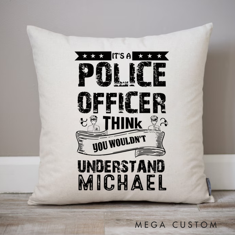 Personalized Policeman Pillow It's a Police Officer Think You Wouldn't Understand Throw Pillow Gift for Policeman