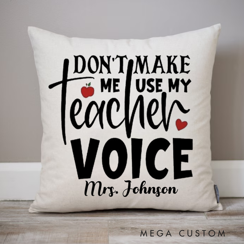 Personalized Teachers Pillow Don't Make Me Use My Teacher Voice Throw Pillow Appreciation Gift for Teachers