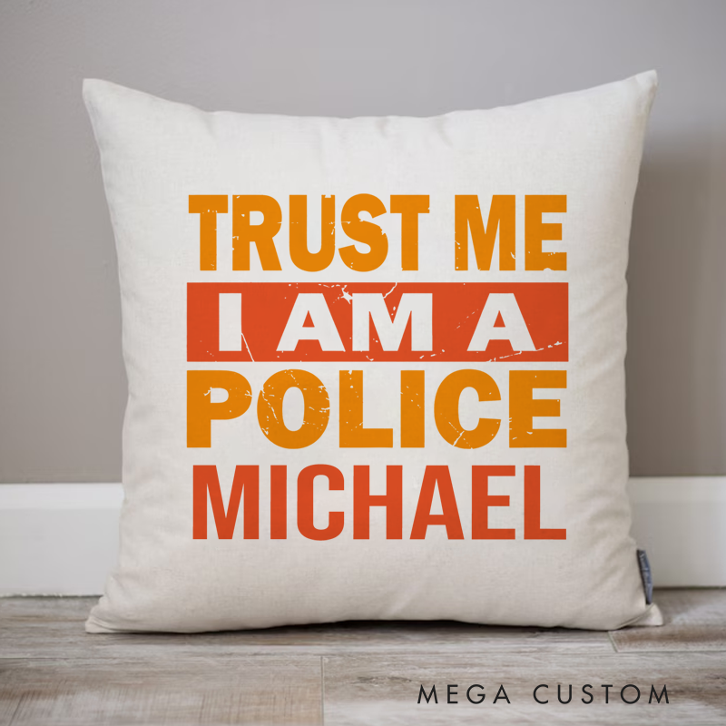 Personalized Policeman Pillow Trust Me I am a Police Throw Pillow Gift for Police Officer