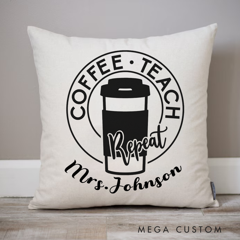 Personalized Teachers Pillow Coffee Teach Repeat Coffee Loving Teachers Throw Pillow Appreciation Gift for Teachers