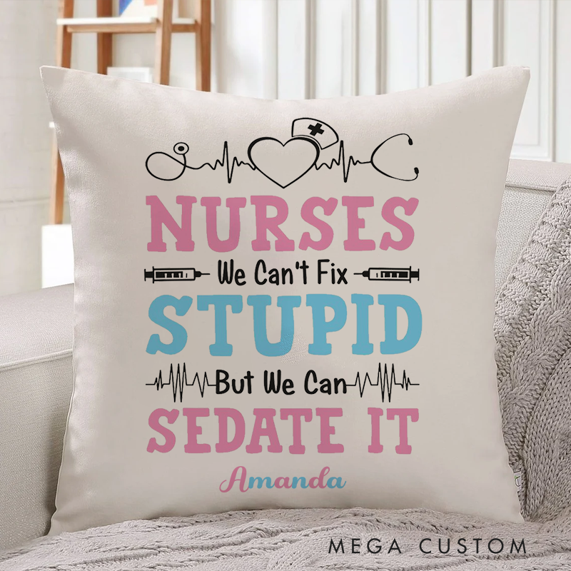 Personalized Nurse Pillow Nurses Stupid Sedate It Throw Pillow Perfect Appreciation Gift for Nurse