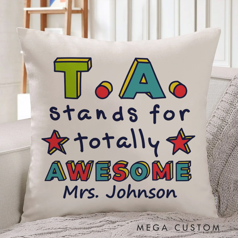 Personalized Teachers Pillow TA Stands for Totally Awesome Throw Pillow Appreciation Gift for Teachers