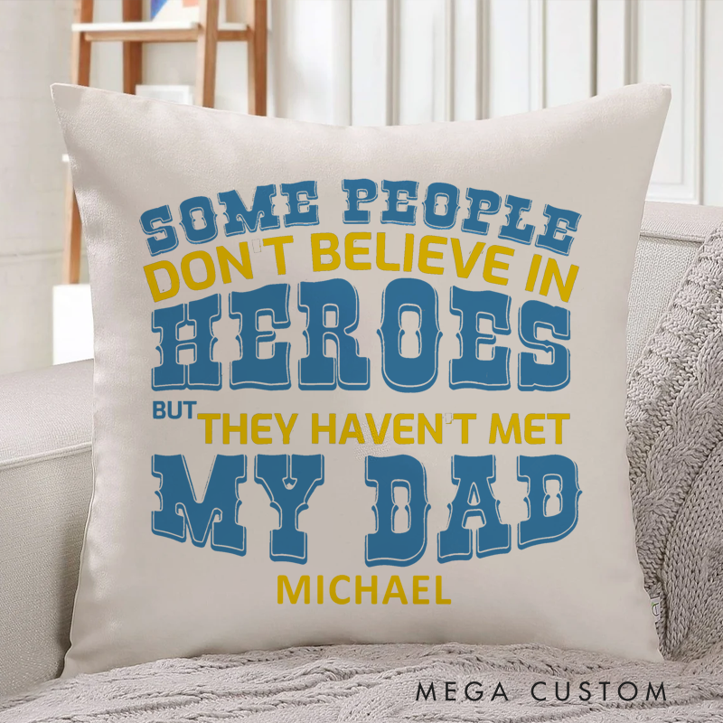 Personalized Policeman Pillow Some People Don't Believe in Heroes but They Haven't Met My Dad Throw Pillow Gift for Policeman