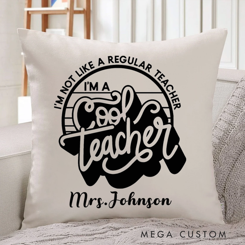 Personalized Teachers Pillow I'm Not Like a Regular Teacher I'm a Cool Teacher Throw Pillow Appreciation Gift for Teachers
