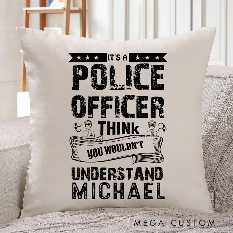 Personalized Policeman Pillow It's a Police Officer Think You Wouldn't Understand Throw Pillow Gift for Policeman