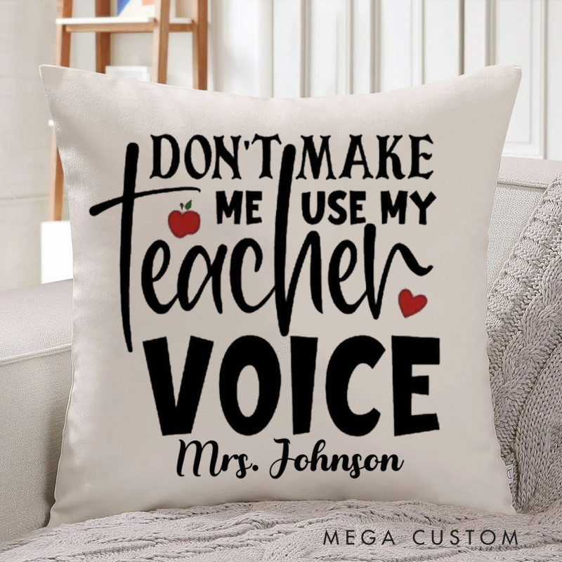 Personalized Teachers Pillow Don't Make Me Use My Teacher Voice Throw Pillow Appreciation Gift for Teachers