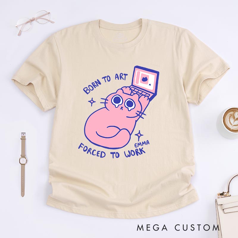 Personalized Born to Art Forced to Work Artist Classic T-Shirts Cat Funny Humor Tshirt Art Lover Illustration Shirt