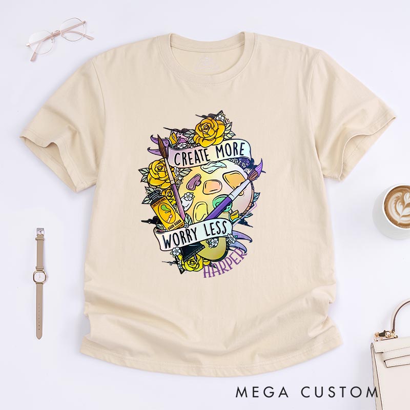 Personalized Create More Worry Less Artist Classic T-Shirts Painting Motivational Tshirt Art Lover Illustration Shirt
