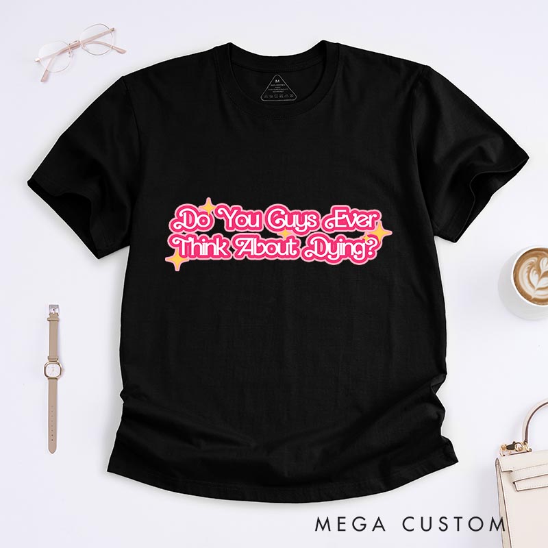 Personalized Ever Think about Things Classic T-Shirts Funny Movie Tshirt Film Fan Shirt for Her