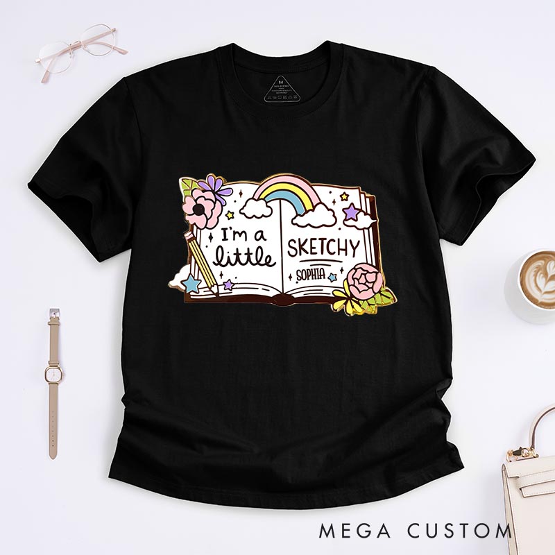 Personalized Artist Sketchbook Artist Classic T-Shirts I'm A Little Sketchy Motivational Tshirt Art Lover Illustration Shirt