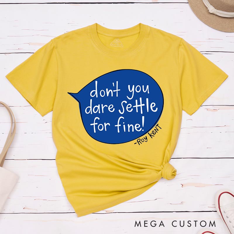 Personalized don't Dare Settle for Fun Classic T-Shirts Motivational Tshirt for Movie TV Show Lovers