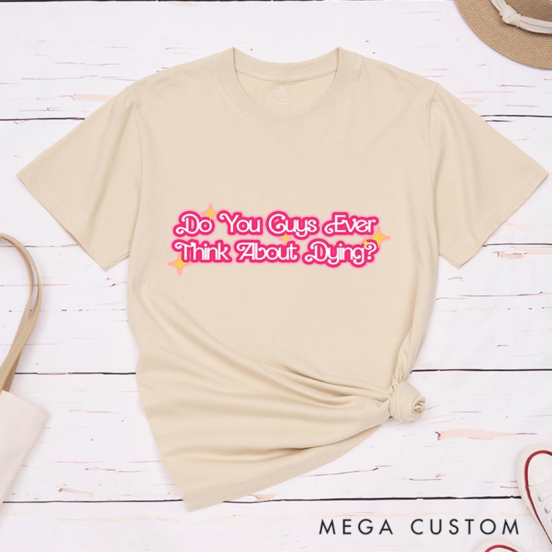 Personalized Ever Think about Things Classic T-Shirts Funny Movie Tshirt Film Fan Shirt for Her