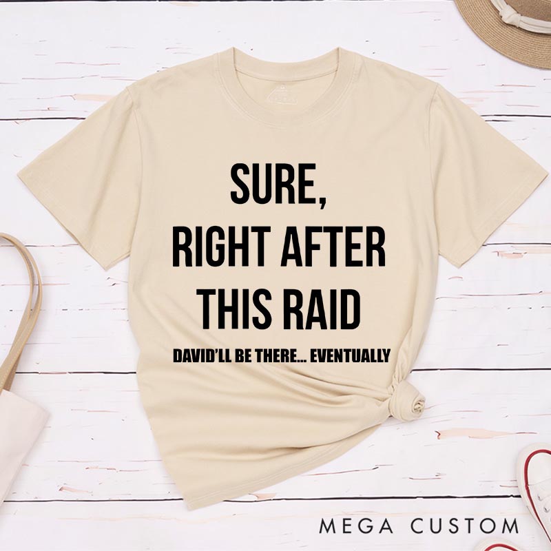Personalized Sure Right After This Raid Game Classic T-Shirts Video Game Tshirt Geek Gaming Nerd Shirt