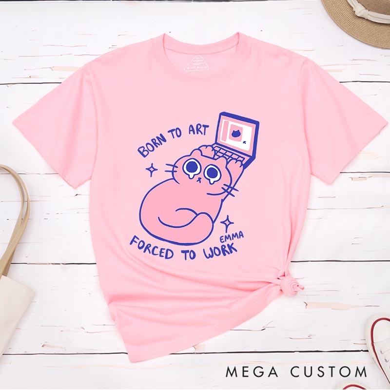 Personalized Born to Art Forced to Work Artist Classic T-Shirts Cat Funny Humor Tshirt Art Lover Illustration Shirt