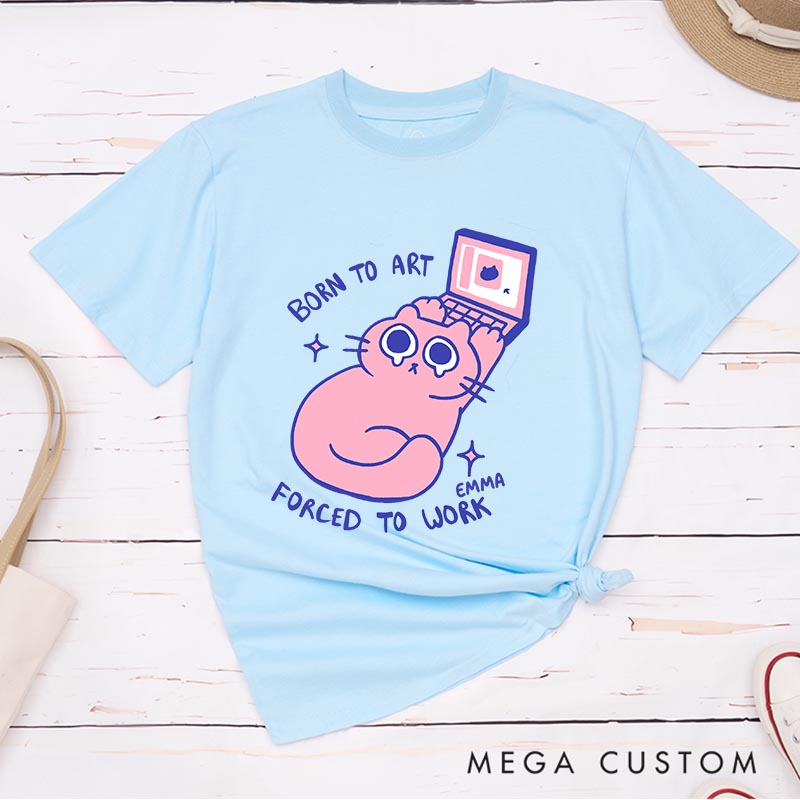 Personalized Born to Art Forced to Work Artist Classic T-Shirts Cat Funny Humor Tshirt Art Lover Illustration Shirt