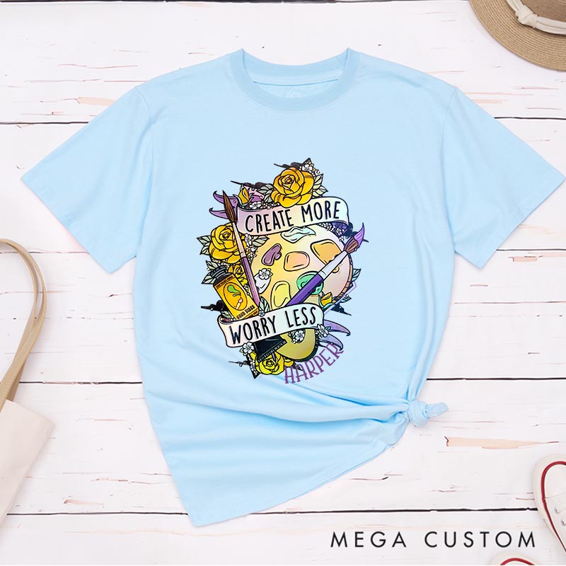 Personalized Create More Worry Less Artist Classic T-Shirts Painting Motivational Tshirt Art Lover Illustration Shirt