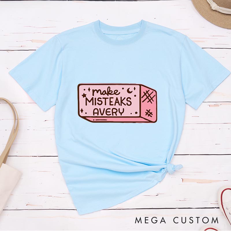 Personalized Make Misteaks Artist Classic T-Shirts Eraser Rubber Motivational Tshirt Art Lover Illustration Shirt