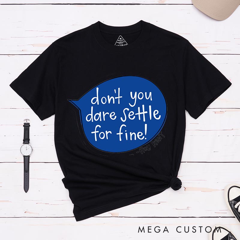 Personalized don't Dare Settle for Fun Classic T-Shirts Motivational Tshirt for Movie TV Show Lovers