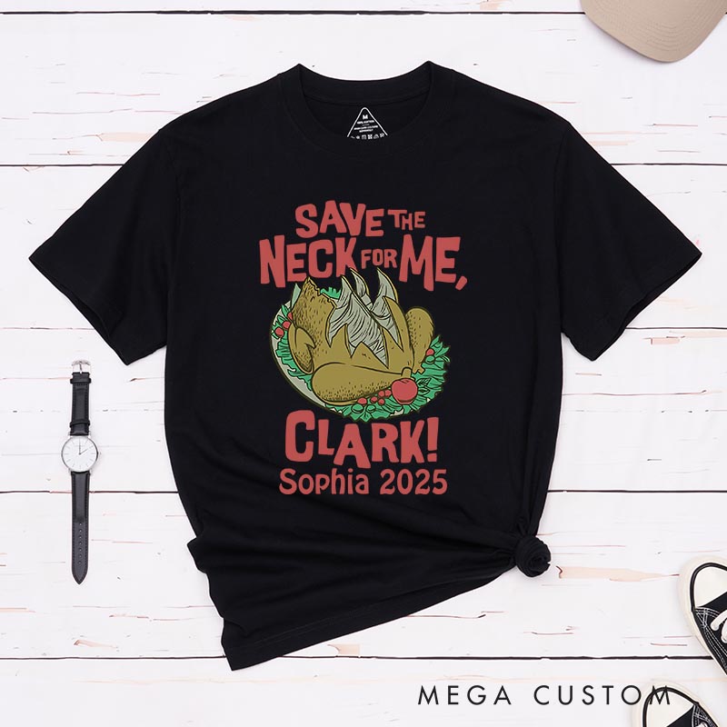 Personalized Save the Neck for Me Funny Christmas Movie Classic T-Shirts Holiday Tshirt Christmas Gift