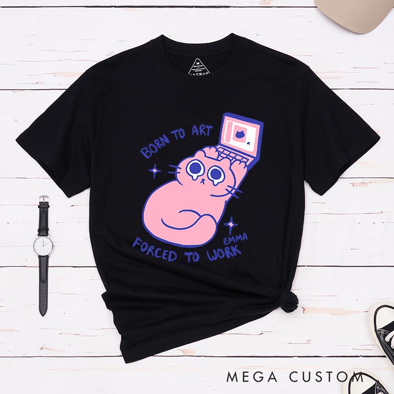 Personalized Born to Art Forced to Work Artist Classic T-Shirts Cat Funny Humor Tshirt Art Lover Illustration Shirt