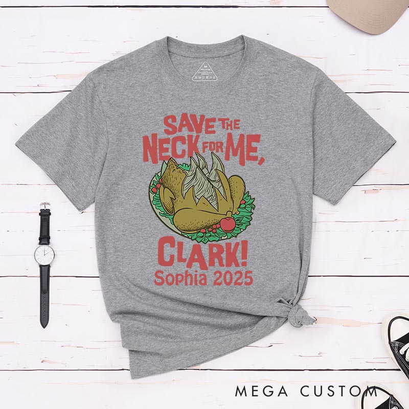 Personalized Save the Neck for Me Funny Christmas Movie Classic T-Shirts Holiday Tshirt Christmas Gift