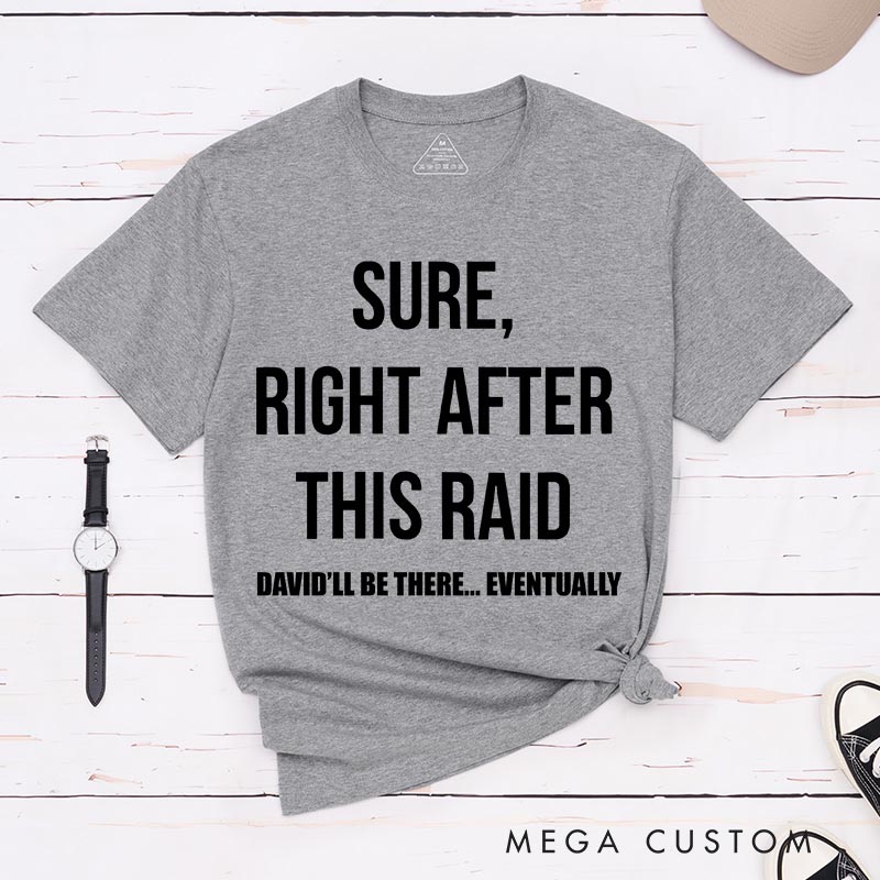 Personalized Sure Right After This Raid Game Classic T-Shirts Video Game Tshirt Geek Gaming Nerd Shirt