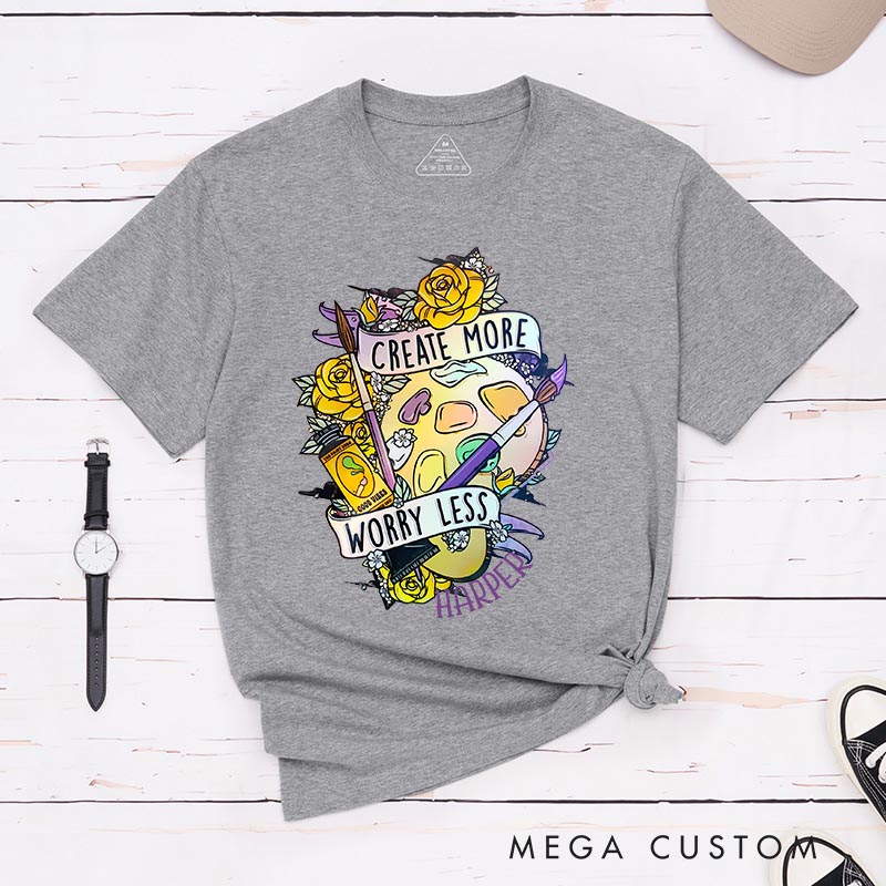 Personalized Create More Worry Less Artist Classic T-Shirts Painting Motivational Tshirt Art Lover Illustration Shirt
