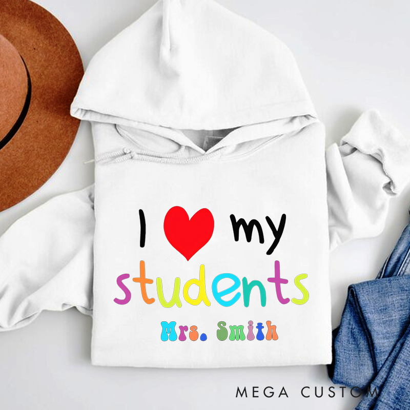Personalized I Love My Students Hoodies Colorful Text Design Heartwarming Gift for Teachers