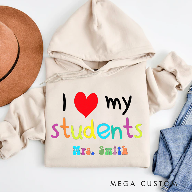 Personalized I Love My Students Hoodies Colorful Text Design Heartwarming Gift for Teachers
