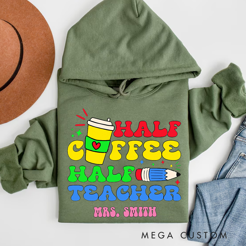 Personalized Teacher Hoodies Half Coffee Half Teacher Fun and Colorful Design Perfect for Teachers