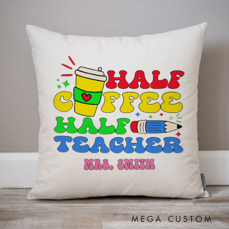 Personalized Teachers Throw Pillow Half Coffee Half Teacher Fun and Colorful Design Perfect for Teachers
