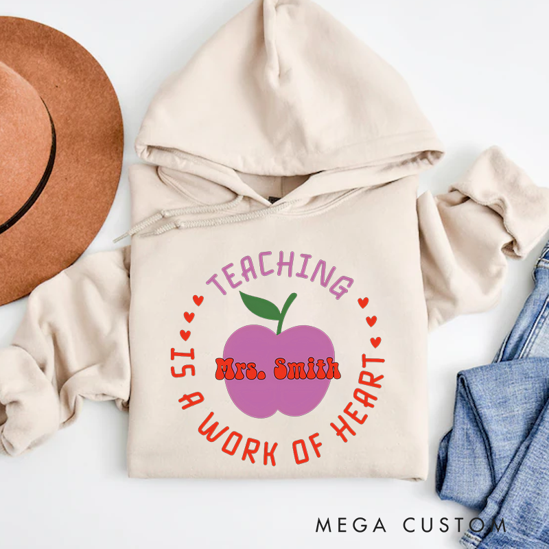 Personalized Teachers Hoodies Teaching Is a Work of Heart Design Whimsical Apple Heart Theme Thoughtful Gift for Teachers