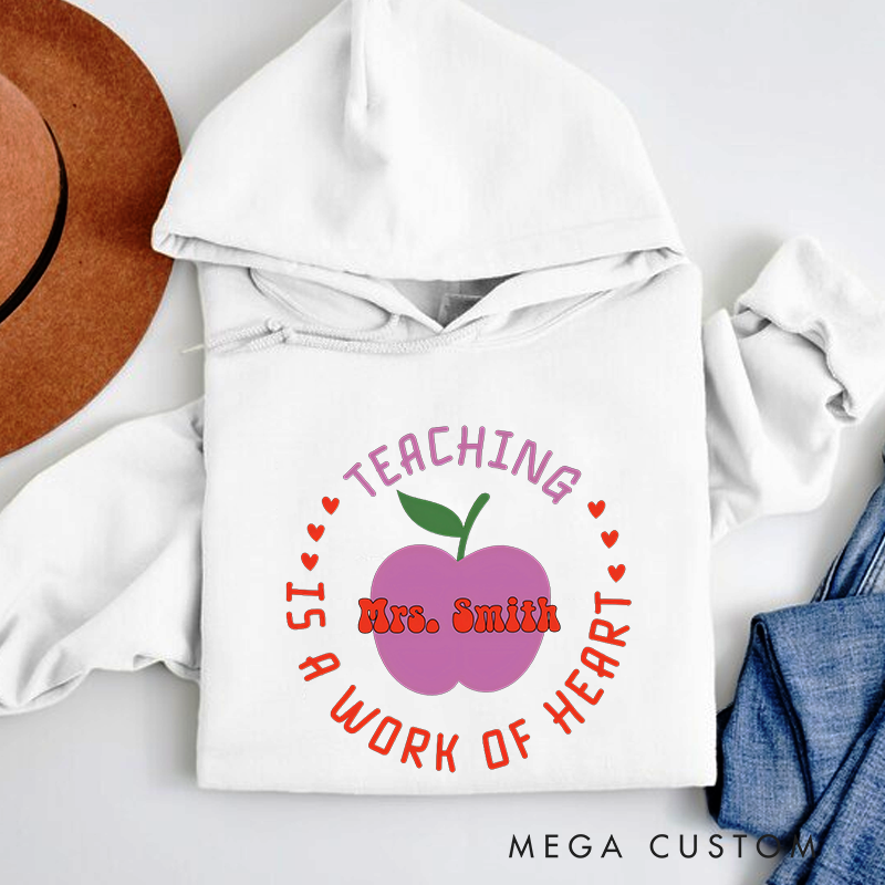Personalized Teachers Hoodies Teaching Is a Work of Heart Design Whimsical Apple Heart Theme Thoughtful Gift for Teachers