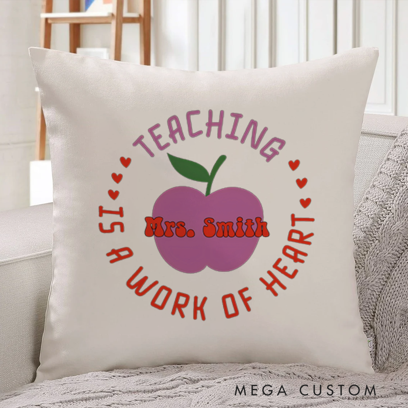 Personalized Teachers Throw Pillow Teaching is a Work of Heart Design Whimsical Apple Heart Theme Thoughtful Gift for Teachers