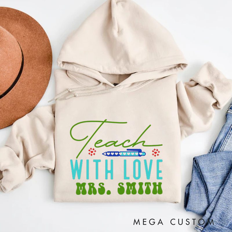 Personalized Teacher Hoodies Teach with Love Elegant and Inspirational Style Gift for Teachers