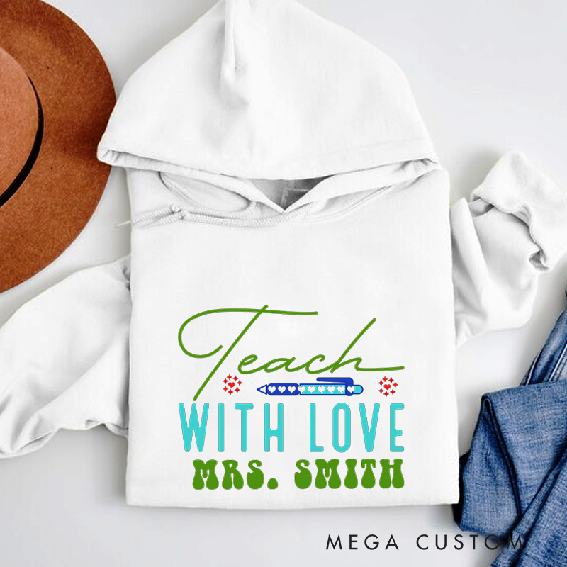 Personalized Teacher Hoodies Teach with Love Elegant and Inspirational Style Gift for Teachers