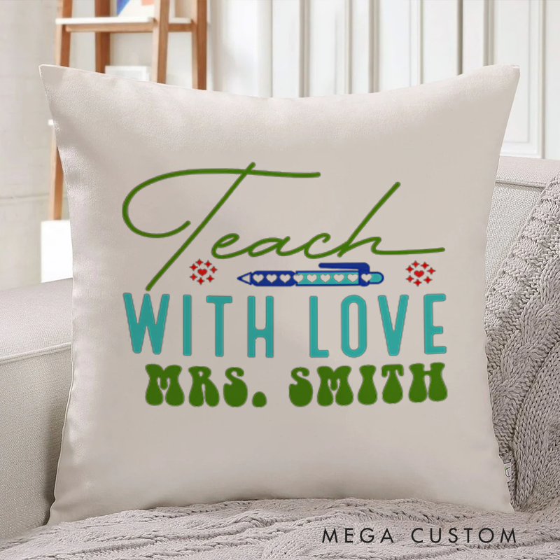 Personalized Teachers Throw Pillow Teach with Love Elegant and Inspirational Style Gift for Teachers