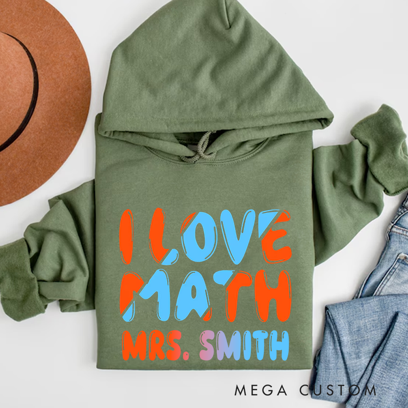 Personalized Teacher Hoodies I Love Math Fashion Design Gift for Math Teachers