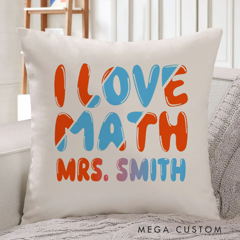 Personalized Teachers Throw Pillow I Love Math Fashion Design Gift for Math Teachers