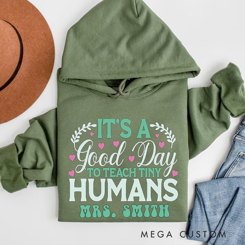 Personalized Teachers Hoodies It Is a Good Day to Teach Tiny Humans Heart Accents Design Gift for Teachers