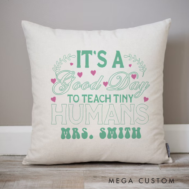 Personalized Teachers Throw Pillow It Is a Good Day to Teach Tiny Humans Heart Accents Design Gift for Teachers
