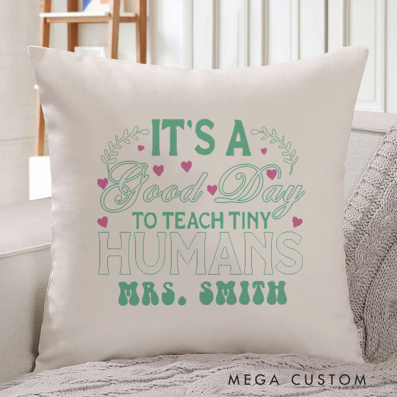 Personalized Teachers Throw Pillow It Is a Good Day to Teach Tiny Humans Heart Accents Design Gift for Teachers