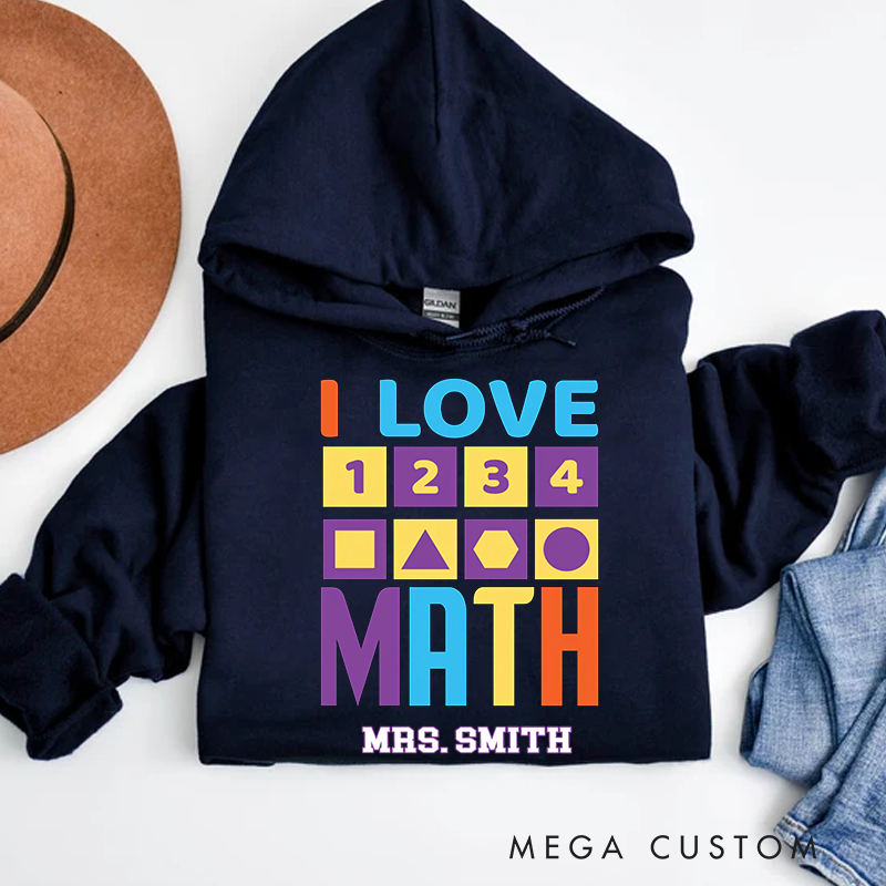 Personalized Teacher Hoodies I Love Math Colorful Numbers and Shapes Design Gift for Math Teachers