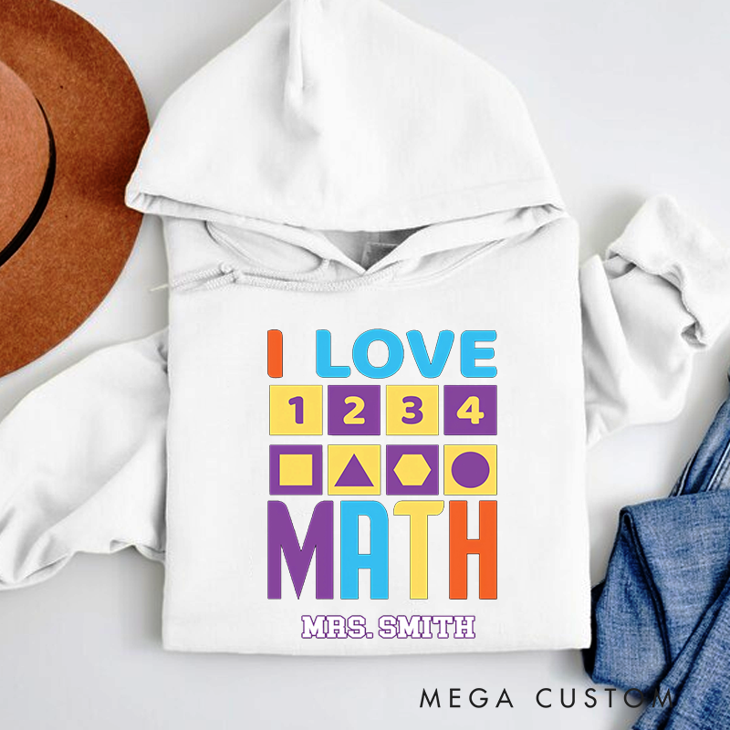 Personalized Teacher Hoodies I Love Math Colorful Numbers and Shapes Design Gift for Math Teachers