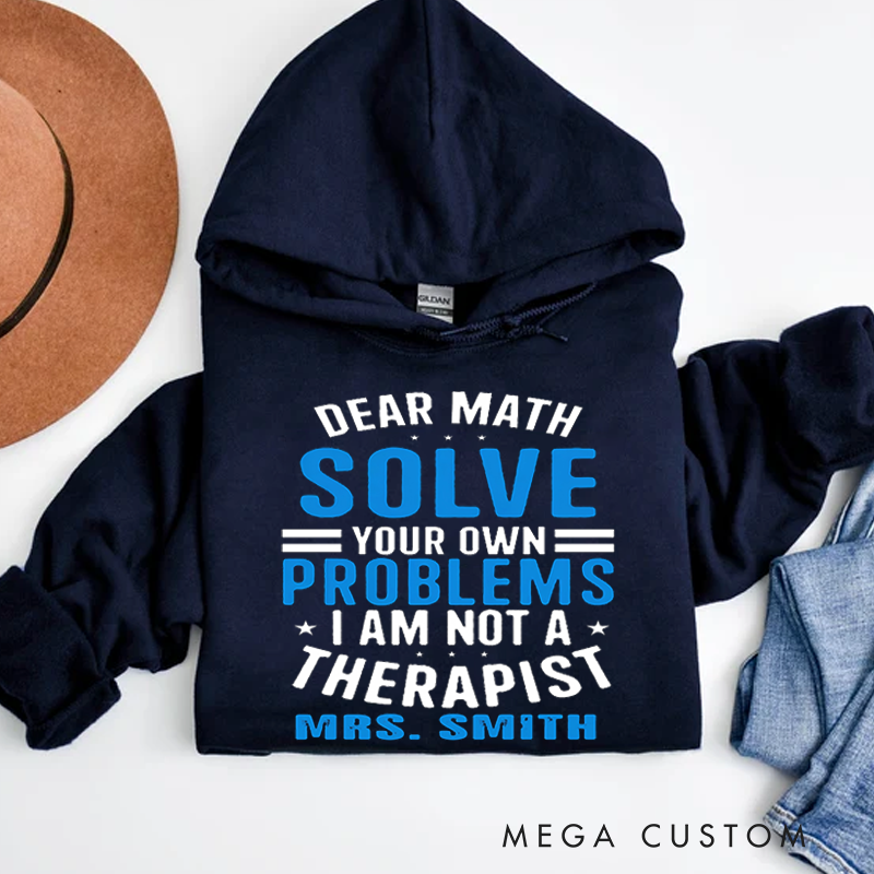 Personalized Teacher Hoodies Dear Math Solve Your Own Problems Gift for Teachers
