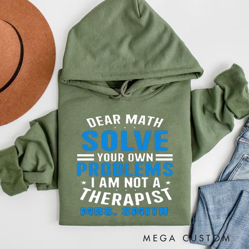 Personalized Teacher Hoodies Dear Math Solve Your Own Problems Gift for Teachers
